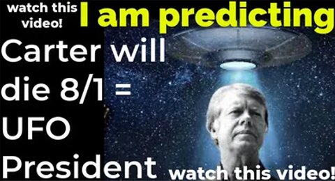 I am predicting: Jimmy Carter will die August 1 = UFO President