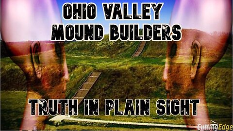Ohio Valley Mound Builders: Truth In Plain Sight