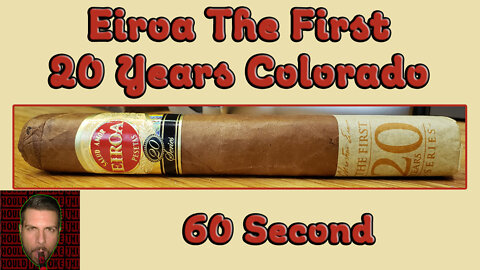 60 SECOND CIGAR REVIEW - Eiroa The First 20 Years Colorado