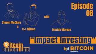 Impact Investing with Derrick Morgan - Bitcoin Bottom Line Episode 08
