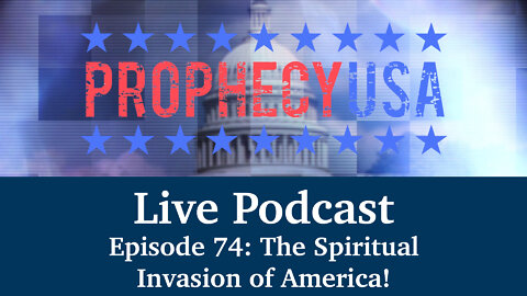 Live Podcast Ep. 74 - The Spiritual Invasion of America!