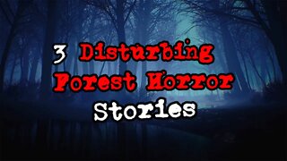 3 Disturbing Forest Horror Stories