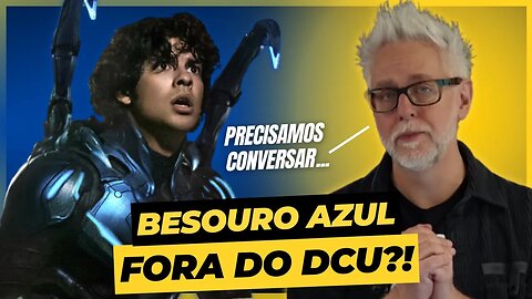 BESOURO AZUL FORA DO DCU?! JAMES GUNN VAI JOGAR NO LIXO DEPOIS DO FLOP DE BILHETERIA?