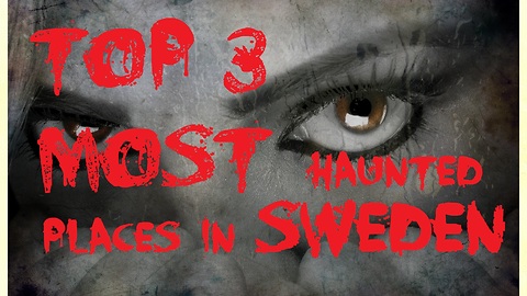 TOP 3 Most Haunted Places in Sweden