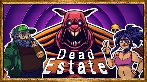 Now what have I got myself into ~ part 1 (Dead Estate)