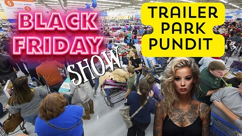 Trailer Park Pundit - Black Friday - 20231124