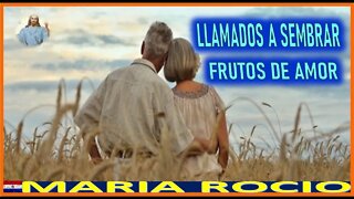 LLAMADOS A SEMBRAR FRUTOS DE AMOR - MENSAJE DE JESUCRISTO REY A MARIA ROCIO