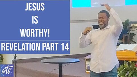 "Jesus is Worthy!" Revelation Part 14 - GTC CoMo - 3-11-23