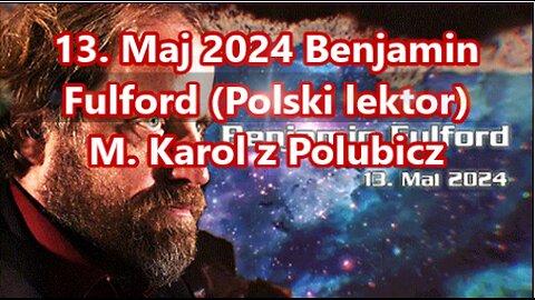 13. Maj 2024 Benjamin Fulford (Polski lektor)
