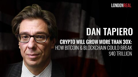 Dan Tapiero - Crypto Will Grow More Than 30X: How Bitcoin & Blockchain Could Break $40 Trillion