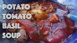 Potato Tomato Basil Hearty Soup | Making Food Up