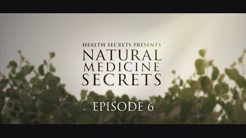 Natural Medicine Secrets Episode 6