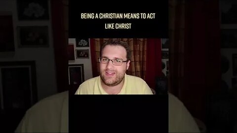 Being a Christian means to act like Christ