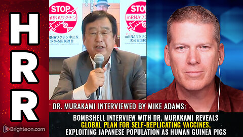 Bombshell interview with Dr. Murakami reveals global plan for self-replicating vaccines...