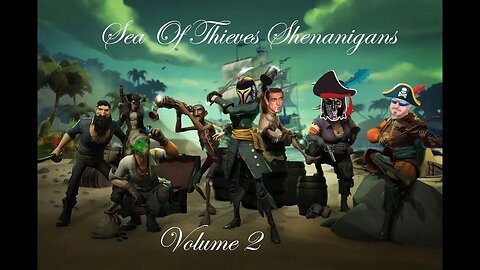 Sea of Thieves Shenanigans Vol 2