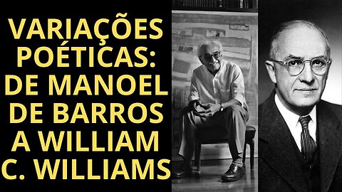 VARIAÇÕES POÉTICAS: DE MANOEL DE BARROS A WILLIAM CARLOS WILLIAMS (VÍDEO COMPLETO)