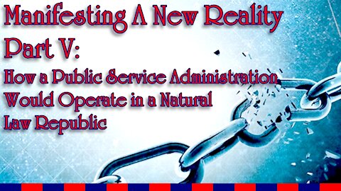 Manifesting A New Reality Part V - How A Public Service Admin Works in A Natural Law Republic