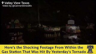 Here's the Shocking Footage From Within the Gas Station That Was Hit By Yesterday's Tornado