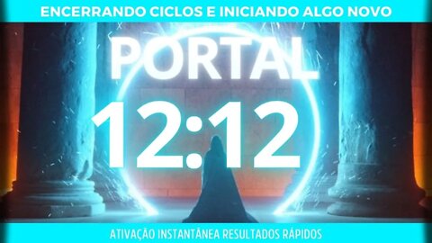 Portal 12:12 -Encerramento de ciclos - Iniciar algo novo