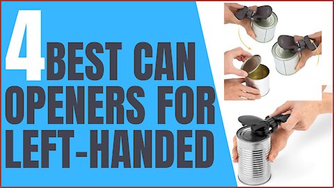 4 Best Can Openers For Every Left Handed That Actually Work Better
