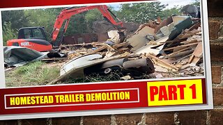 HOMESTEAD TRAILER DEMOLITION - PART 1 - CLEARING THE WAY !