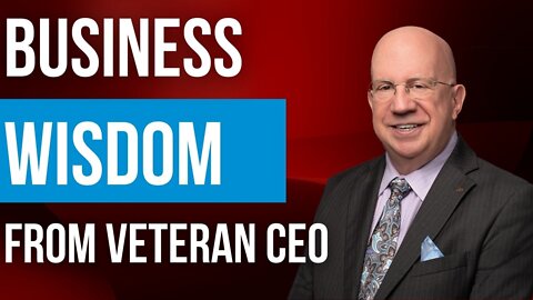 Business Wisdom from Veteran CEO