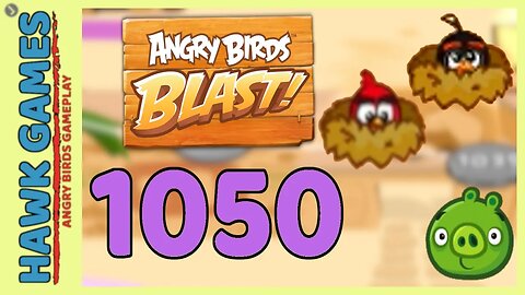 Angry Birds Blast Level 1050 Hard - 3 Stars Walkthrough, No Boosters