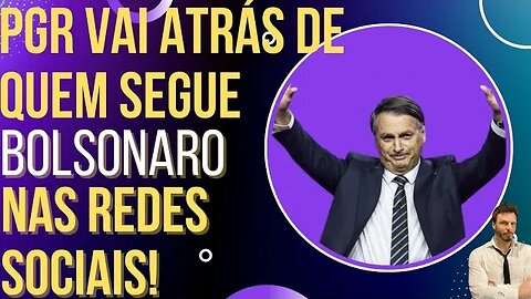 Você segue Bolsonaro nas redes sociais? A PGR quer seus dados!