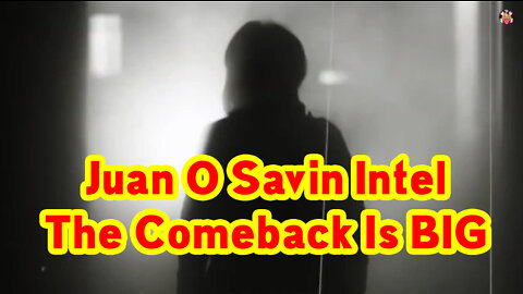 Juan O Savin Intel - The Comeback Is BIG