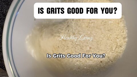 Is Grits Good For You?