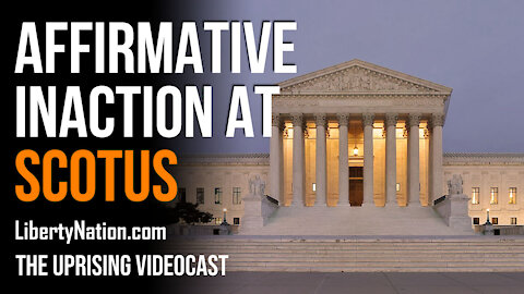 Affirmative Inaction at Supreme Court - The Uprising Videocast