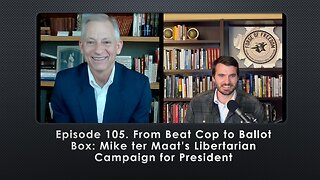 Episode 105. From Beat Cop to Ballot Box: Mike ter Maat’s Libertarian Campaign for President