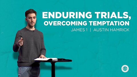Enduring Trials, Overcoming Temptation | James 1 | Austin Hamrick