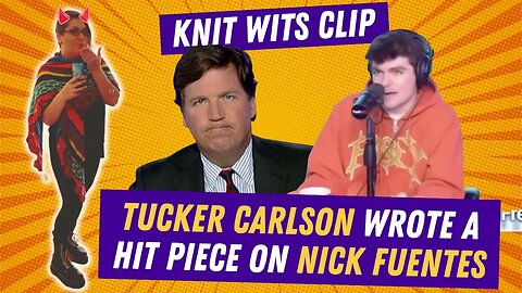 Shocking Secrets Revealed: Tucker Carlson's Hit Piece on Nick Fuentes, from the FreshAndFit Podcast