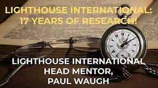 Lighthouse International Group: 17 years of research! with Head Mentor Paul Stephen Waugh