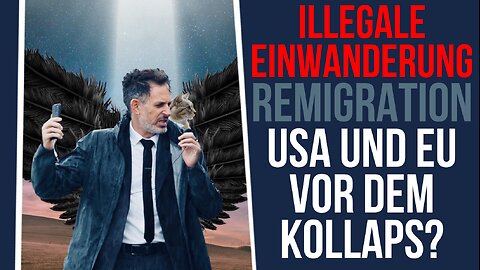 Illegale Einwanderung. Remigration. USA und EU vor dem gesllschaftlichen Kollaps?