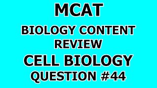 MCAT Biology Content Review Cell Biology Question #44