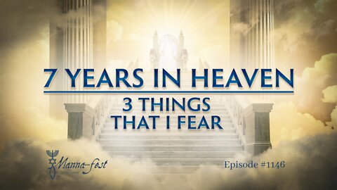 7 Years in Heaven-3 Things That I Fear | Episode #1146 | Perry Stone