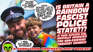 Is Britain a Rainbow Police State 15 Year Autistic Girl Brutally Arrested For Thought Crime!!!