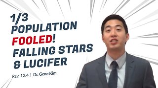 #76 1/3 Population FOOLED! Falling Stars & Lucifer (Revelation 124) Dr. Gene Kim