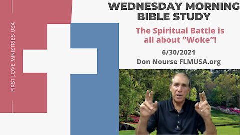 The Spiritual Battle is all about “Woke”! - Bible Study | Don Nourse - FLMUSA 6/30/2021