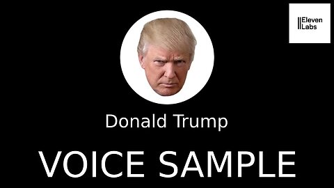 Donald Trump Voice, Voice Sample, Voice Cloning, Eleven Labs