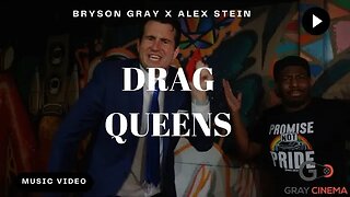 BRYSON GRAY FT. “PRIME TIME 99” ALEX STEIN: “DRAG QUEENS”