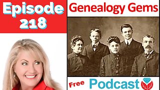 Genealogy Gems Podcast Episode 218 How to Find Your Family History