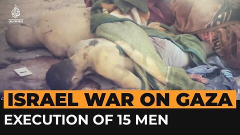 Israel War On Gaza: Execution Of 15 Men by Al Jazeera