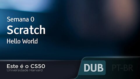 Semana 0 - Scratch - Hello World [DUBLADO] - CS50 2021, Universidade Harvard
