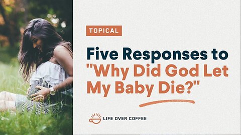 Five Responses to “Why Did God Let My Baby Die?”