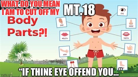 WHY THIS MUST BE DONE WHEN YOUR FOOT, EYE, OR HAND OFFENDS YOU- Mt.18 Pt.2