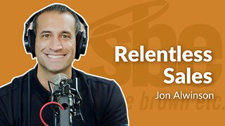 Jon Alwinson | Relentless Sales | Steve Brown, Etc.