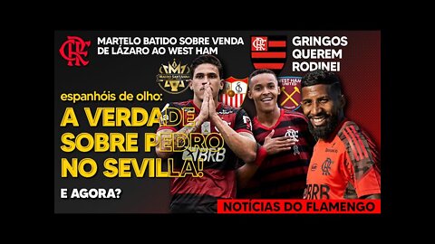 FLAMENGO: A VERDADE SOBRE PEDRO NO SEVILLA! MARTELO BATIDO SOBRE VENDA DE LÁZARO! RODINEI DE SAÍDA?